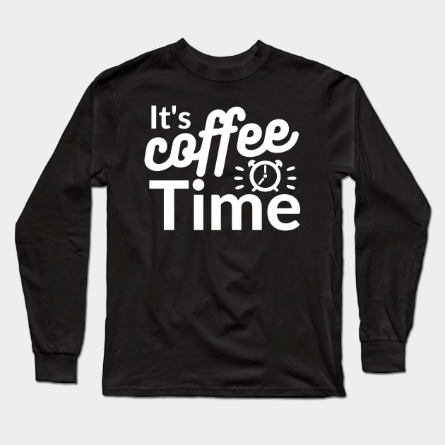 It's coffee time qoute Long Sleeve T-Shirt by Cute Tees Kawaii